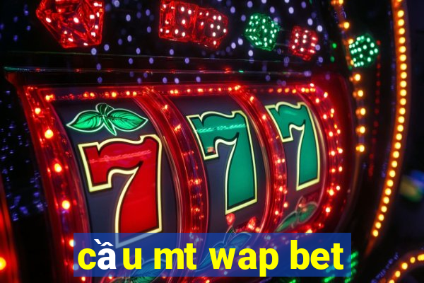 cầu mt wap bet