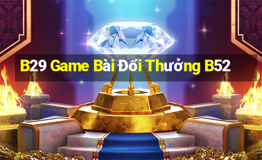 B29 Game Bài Đổi Thưởng B52