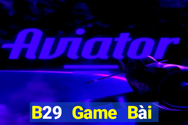 B29 Game Bài Đổi Thưởng B52