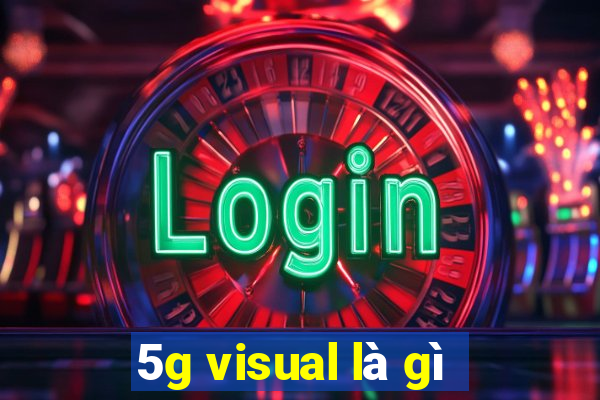 5g visual là gì