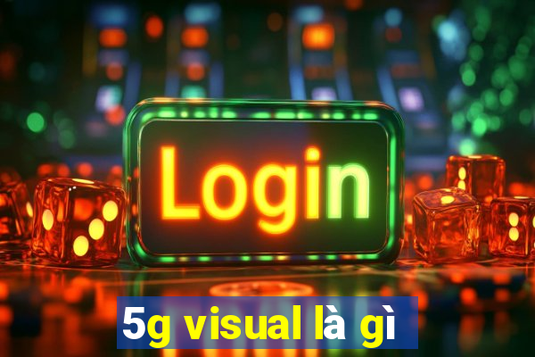 5g visual là gì