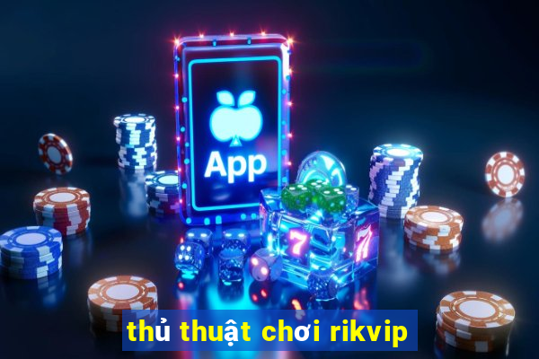 thủ thuật chơi rikvip