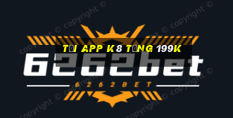 Tải app K8 Tặng 199k