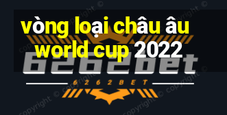 vòng loại châu âu world cup 2022