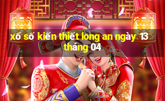 xổ số kiến thiết long an ngày 13 tháng 04