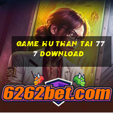 game hu than tai 777 download