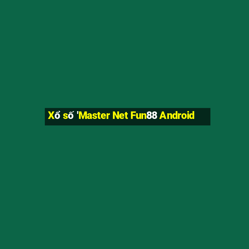 Xổ số 'Master Net Fun88 Android