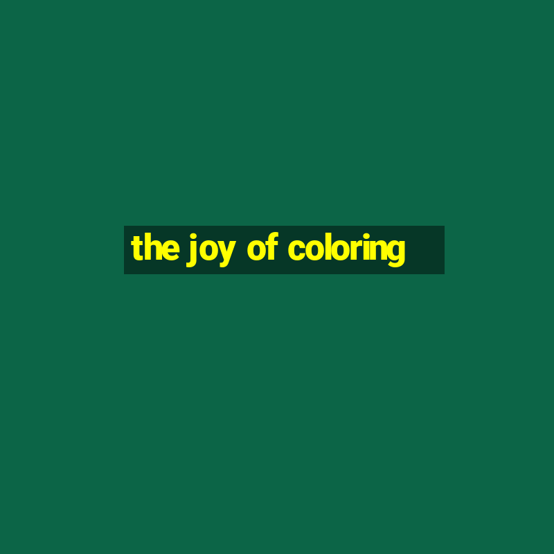 the joy of coloring