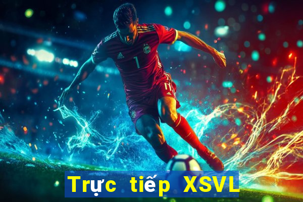 Trực tiếp XSVL ngày 9