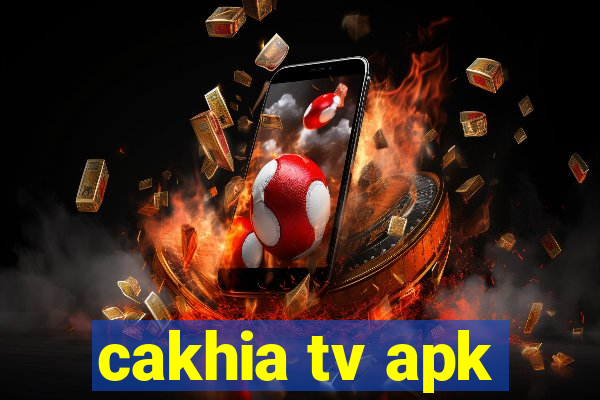 cakhia tv apk