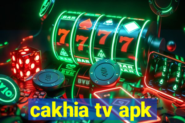 cakhia tv apk