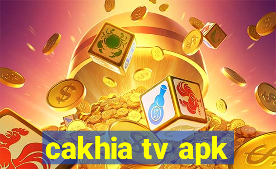 cakhia tv apk