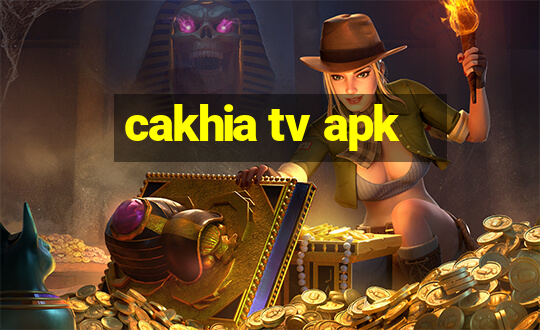 cakhia tv apk