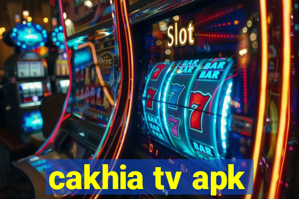 cakhia tv apk