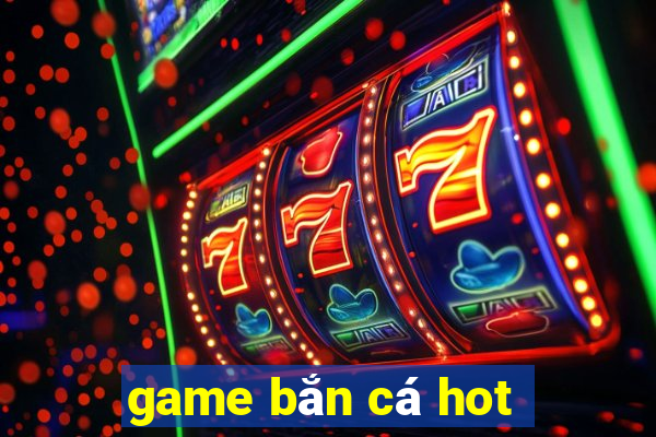 game bắn cá hot