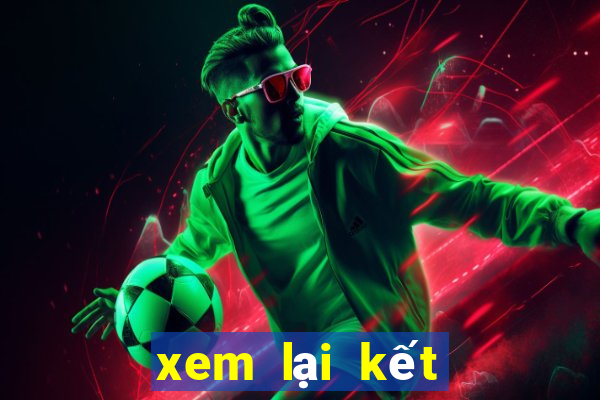 xem lại kết quả xổ số