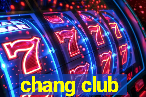 chang club