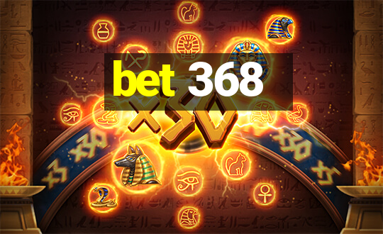 bet 368