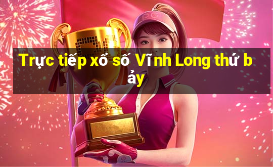 Trực tiếp xổ số Vĩnh Long thứ bảy