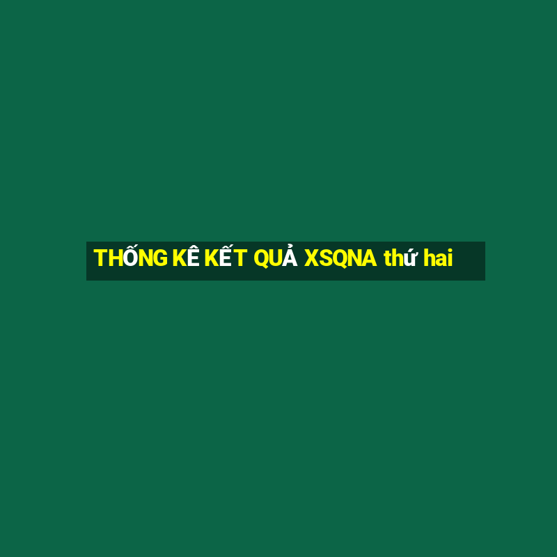 THỐNG KÊ KẾT QUẢ XSQNA thứ hai