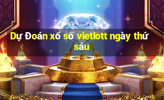 Dự Đoán xổ số vietlott ngày thứ sáu