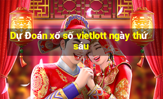 Dự Đoán xổ số vietlott ngày thứ sáu