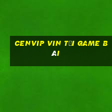 Cenvip Vin Tải Game Bài