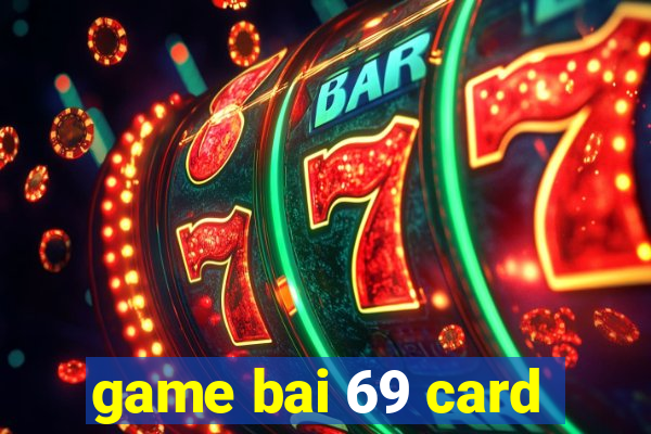 game bai 69 card