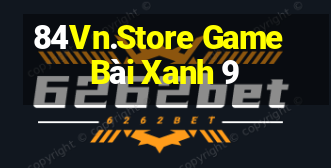 84Vn.Store Game Bài Xanh 9