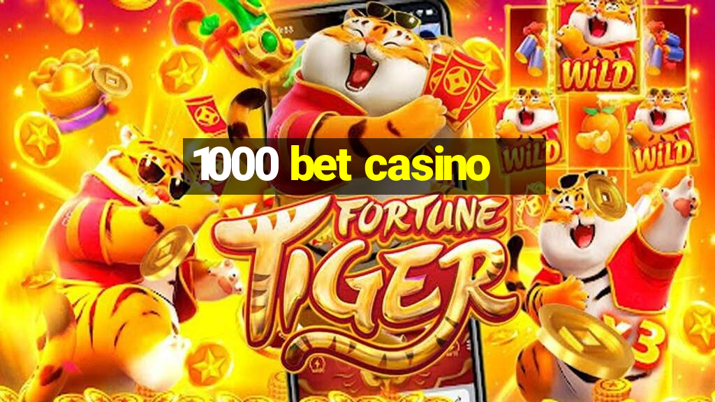 1000 bet casino