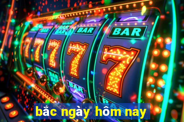 bắc ngày hôm nay