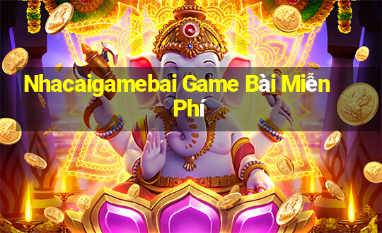 Nhacaigamebai Game Bài Miễn Phí