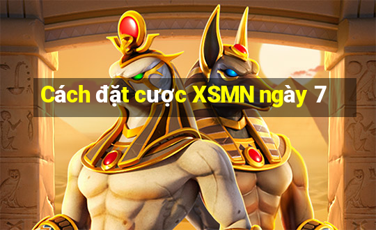 Cách đặt cược XSMN ngày 7