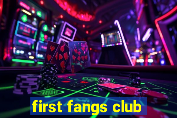 first fangs club