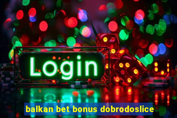 balkan bet bonus dobrodoslice