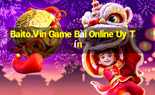 Baito.Vin Game Bài Online Uy Tín