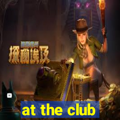 at the club