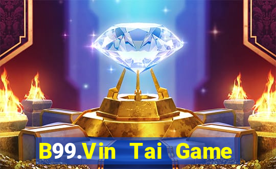 B99.Vin Tai Game Bài Đổi Thưởng Uy Tín