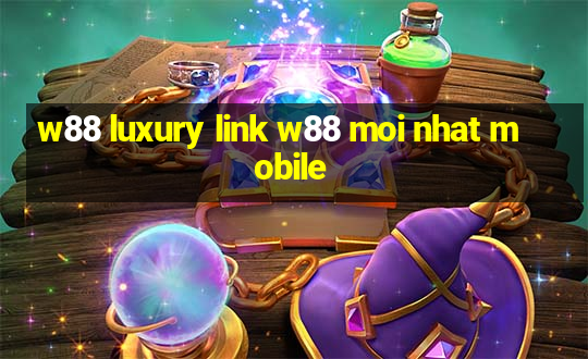 w88 luxury link w88 moi nhat mobile