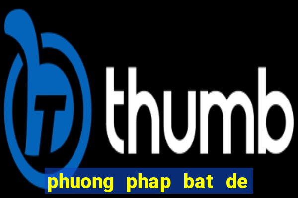 phuong phap bat de hang ngay