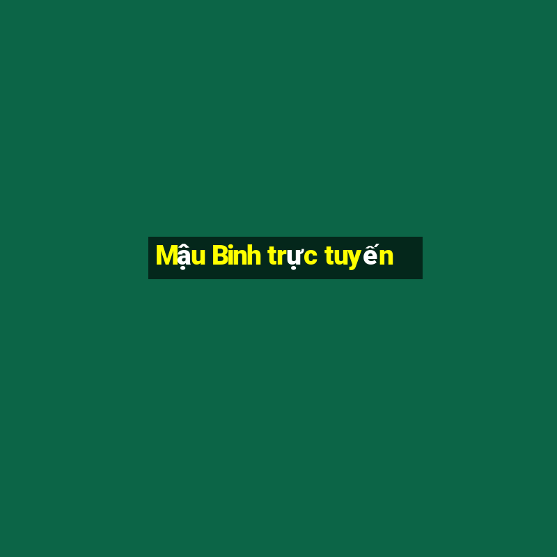 Mậu Binh trực tuyến