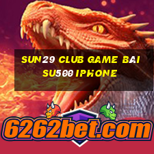 Sun29 Club Game Bài Su500 Iphone