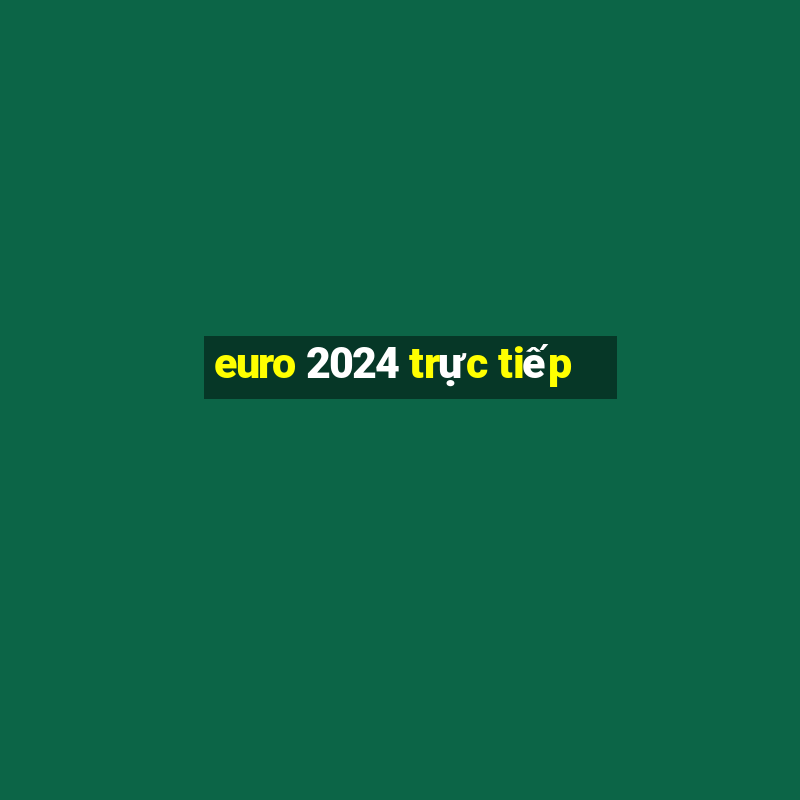 euro 2024 trực tiếp