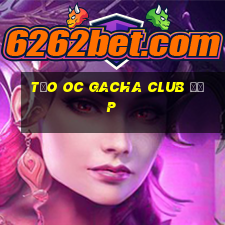 tạo oc gacha club đẹp