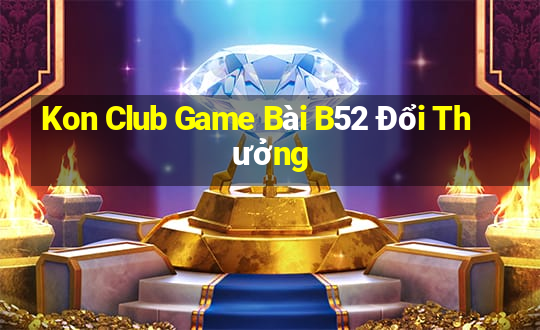 Kon Club Game Bài B52 Đổi Thưởng