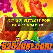 kết quả vietlott power 6 55 ngày 23