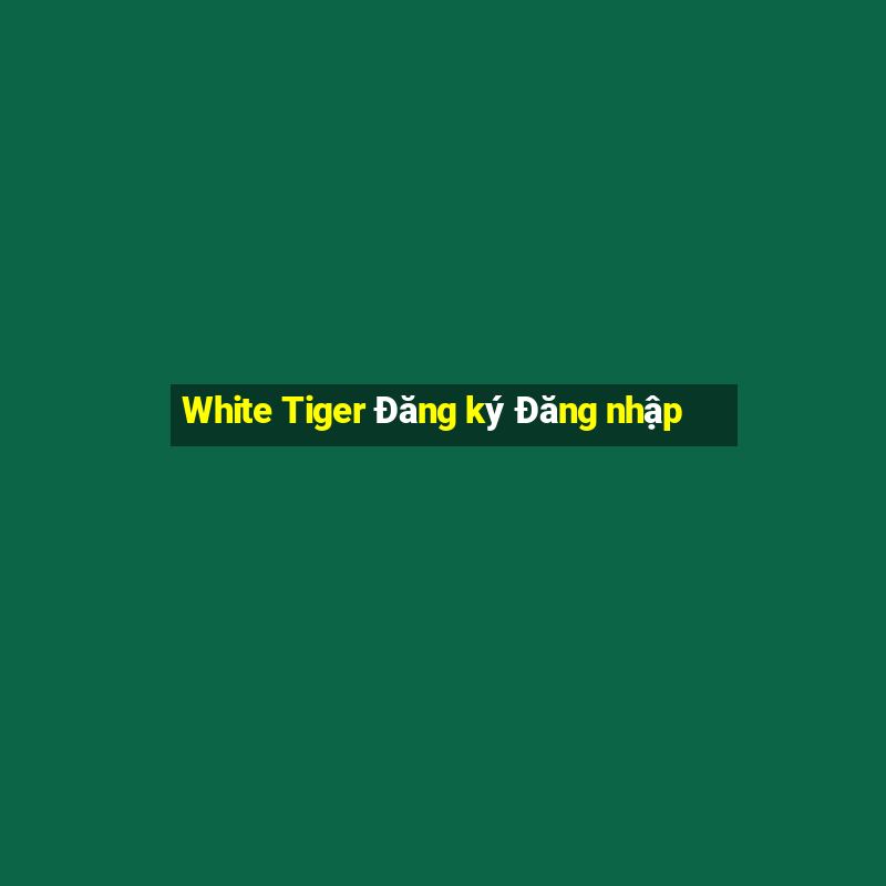 White Tiger Đăng ký Đăng nhập