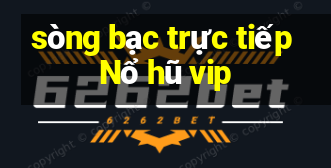 sòng bạc trực tiếp Nổ hũ vip