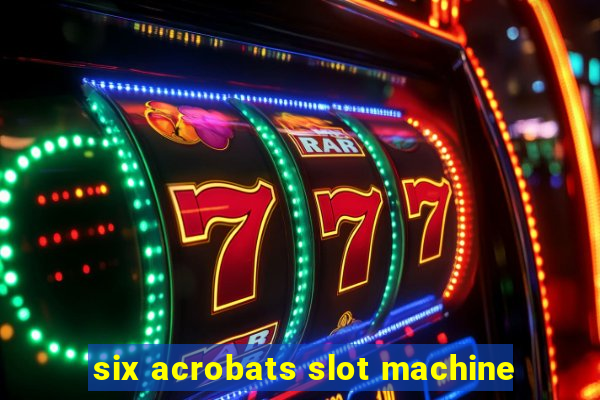 six acrobats slot machine