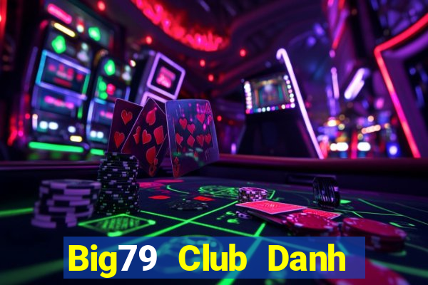 Big79 Club Danh Bai Sanh Rong